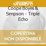 Coope Boyes & Simpson - Triple Echo cd musicale di Coope Boyes & Simpson