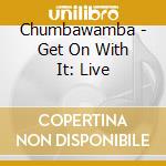 Chumbawamba - Get On With It: Live cd musicale di Chumbawamba