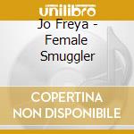 Jo Freya - Female Smuggler cd