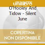 O'Hooley And Tidow - Silent June cd musicale di O'Hooley And Tidow