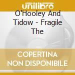 O'Hooley And Tidow - Fragile The cd musicale di O'Hooley And Tidow