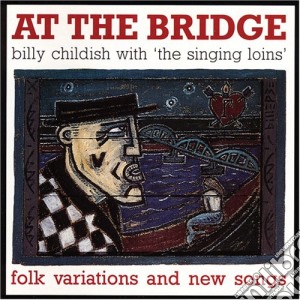 Childish/singing Loi - At The Bridge cd musicale di Billy Childish