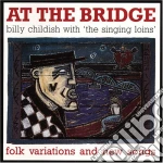 Childish/singing Loi - At The Bridge cd