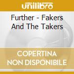 Further - Fakers And The Takers cd musicale
