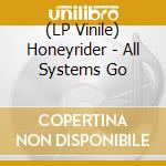 (LP Vinile) Honeyrider - All Systems Go vinile