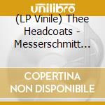 (LP Vinile) Thee Headcoats - Messerschmitt Pilot S Severed Hand vinile