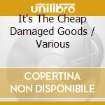 It's The Cheap Damaged Goods / Various cd