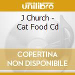 J Church - Cat Food Cd cd musicale di J Church