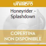 Honeyrider - Splashdown cd musicale di Honeyrider