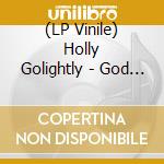 (LP Vinile) Holly Golightly - God Don'T Like It lp vinile di Holly Golightly