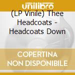 (LP Vinile) Thee Headcoats - Headcoats Down vinile