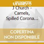 J Church - Camels, Spilled Corona And The Sound Of Mariachi Bands cd musicale di J Church
