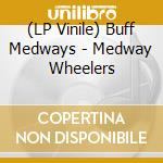 (LP Vinile) Buff Medways - Medway Wheelers vinile