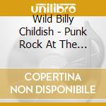 Wild Billy Childish - Punk Rock At The British Legion Hall cd musicale di WILD BILLY CHILDISH