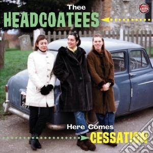 Thee Headcoatees - Here Comes Cessation cd musicale di Headcoatees Thee