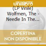 (LP Vinile) Wolfmen, The - Needle In The Camel'S Eye (7