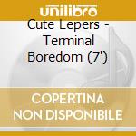 Cute Lepers - Terminal Boredom (7') cd