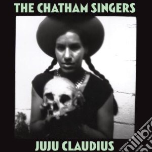 Chatham Singers - Ju Ju Claudius cd musicale di Singers Chatham