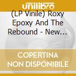 (LP Vinile) Roxy Epoxy And The Rebound - New Way lp vinile di Roxy Epoxy And The Rebound