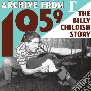 Billy Childish - Archive From 1959 (2 Cd) cd musicale di Billy Childish