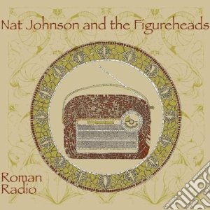 Nat Johnson & The Figureheads - Roman Radio cd musicale di Nat & the f Johnson