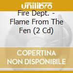 Fire Dept. - Flame From The Fen (2 Cd) cd