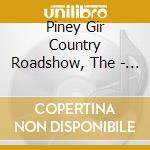 Piney Gir Country Roadshow, The - Jesus Wept cd