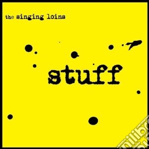 Singing Loins - Stuff cd musicale di Loins Singing