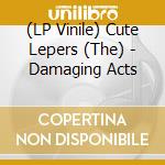 (LP Vinile) Cute Lepers (The) - Damaging Acts