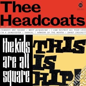 (LP Vinile) Thee Headcoats - Kids Are All Square - This Is Hip! lp vinile di Headcoats Thee
