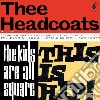 (LP Vinile) Thee Headcoats - Kids Are All Square - This Is Hip! cd