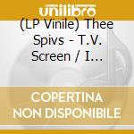 (LP Vinile) Thee Spivs - T.V. Screen / I Don'T Like The Man (7") vinile