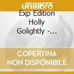 Exp Edition Holly Golightly - Truly She Is None Other cd musicale di Exp Edition Holly Golightly