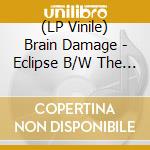 (LP Vinile) Brain Damage - Eclipse B/W The Brokeoffs - House Of The Rising Sun (10