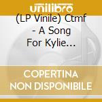 (LP Vinile) Ctmf - A Song For Kylie Minogue / True lp vinile di Ctmf
