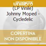 (LP Vinile) Johnny Moped - Cycledelic vinile