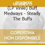 (LP Vinile) Buff Medways - Steady The Buffs vinile