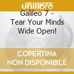 Galileo 7 - Tear Your Minds Wide Open! cd