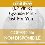(LP Vinile) Cyanide Pills - Just For You B/W I'M Celebrating (7