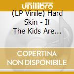 (LP Vinile) Hard Skin - If The Kids Are United B/W Sunday Morning Nightmare (7') vinile