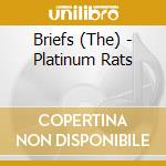 Briefs (The) - Platinum Rats cd musicale di Briefs