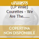 (LP Vinile) Courettes - We Are The.. -Coloured- lp vinile