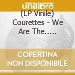 (LP Vinile) Courettes - We Are The.. -Coloured- vinile