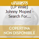 (LP Vinile) Johnny Moped - Search For Xerxes lp vinile