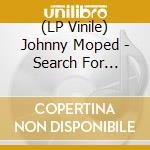 (LP Vinile) Johnny Moped - Search For Xerxes vinile
