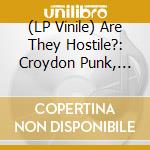 (LP Vinile) Are They Hostile?: Croydon Punk, New Wave & Indie Bands 1977-1985 / Various lp vinile