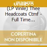 (LP Vinile) Thee Headcoats Ctmf - Full Time Plagiarist vinile