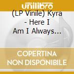 (LP Vinile) Kyra - Here I Am I Always Am vinile
