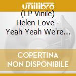 (LP Vinile) Helen Love - Yeah Yeah We're Helen Love (2 Lp) lp vinile