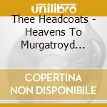 Thee Headcoats - Heavens To Murgatroyd Even It's Thee Headcoats cd